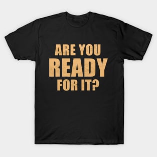 Are You Ready For It? T-Shirt